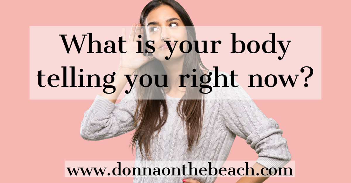 What is your body telling you right now?